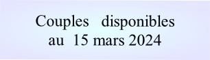 Couples   disponibles
au  15 mars 2024